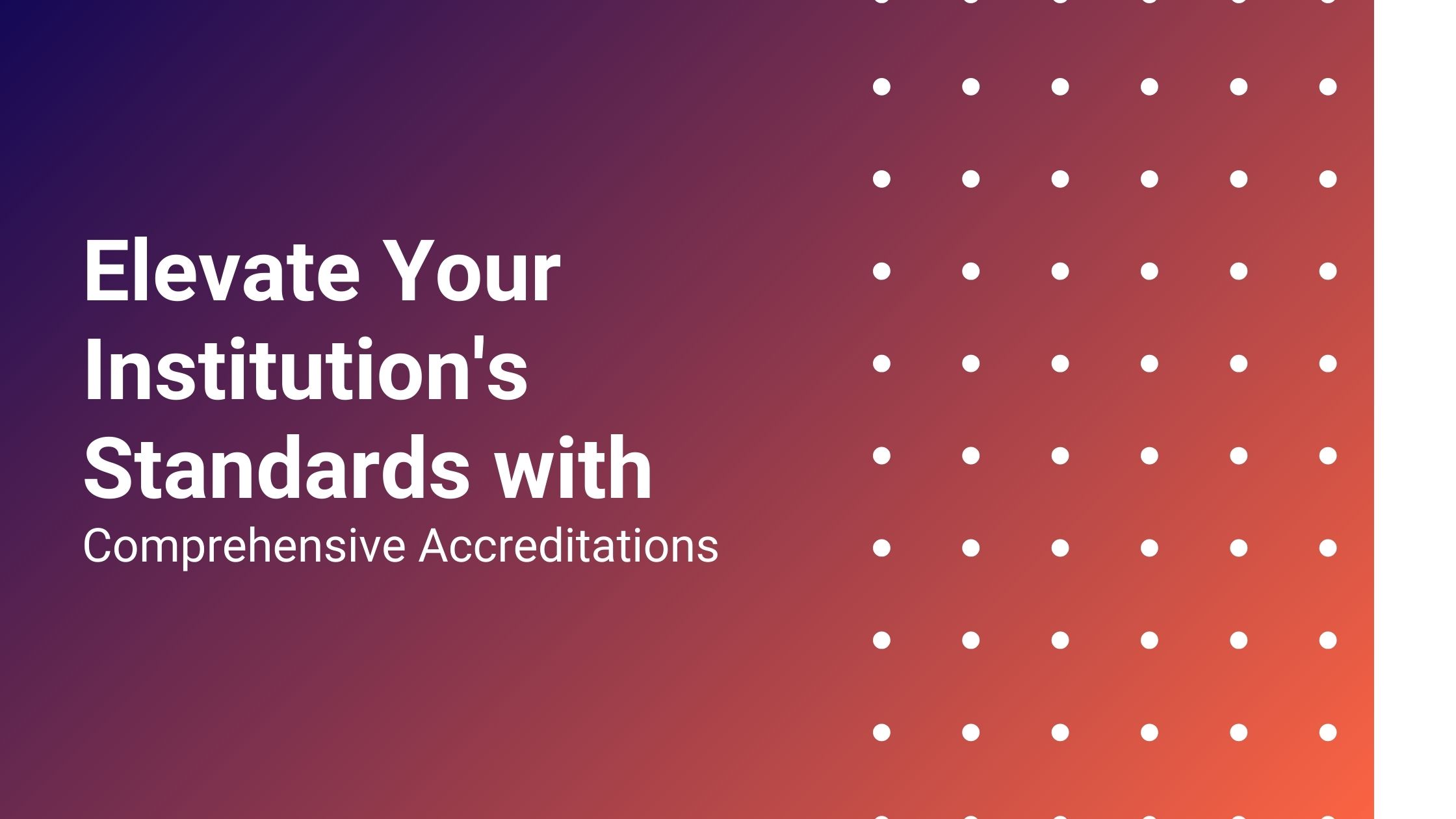 Elevate Your Institution's Standards with Comprehensive Accreditations