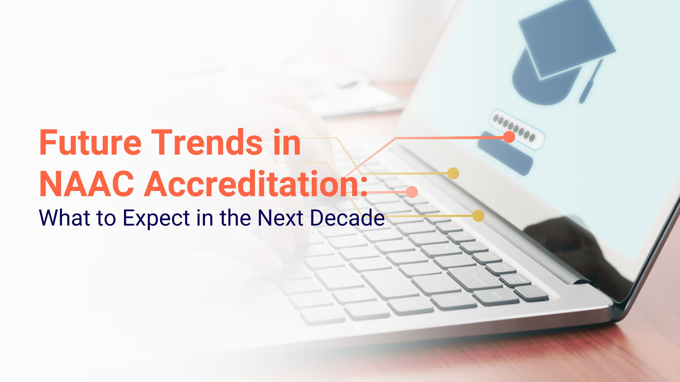 Future Trends in NAAC Accreditation: What to Expect in the Next Decade